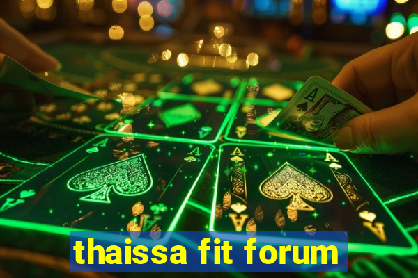 thaissa fit forum